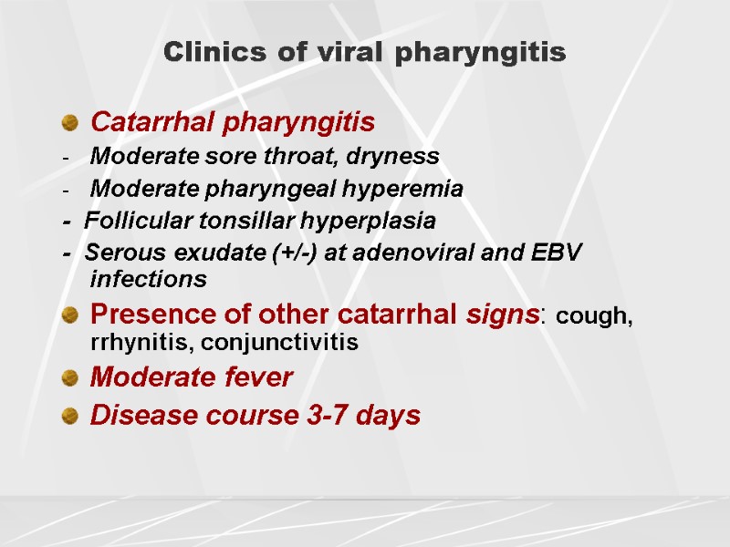 Clinics of viral pharyngitis Catarrhal pharyngitis Moderate sore throat, dryness Moderate pharyngeal hyperemia -